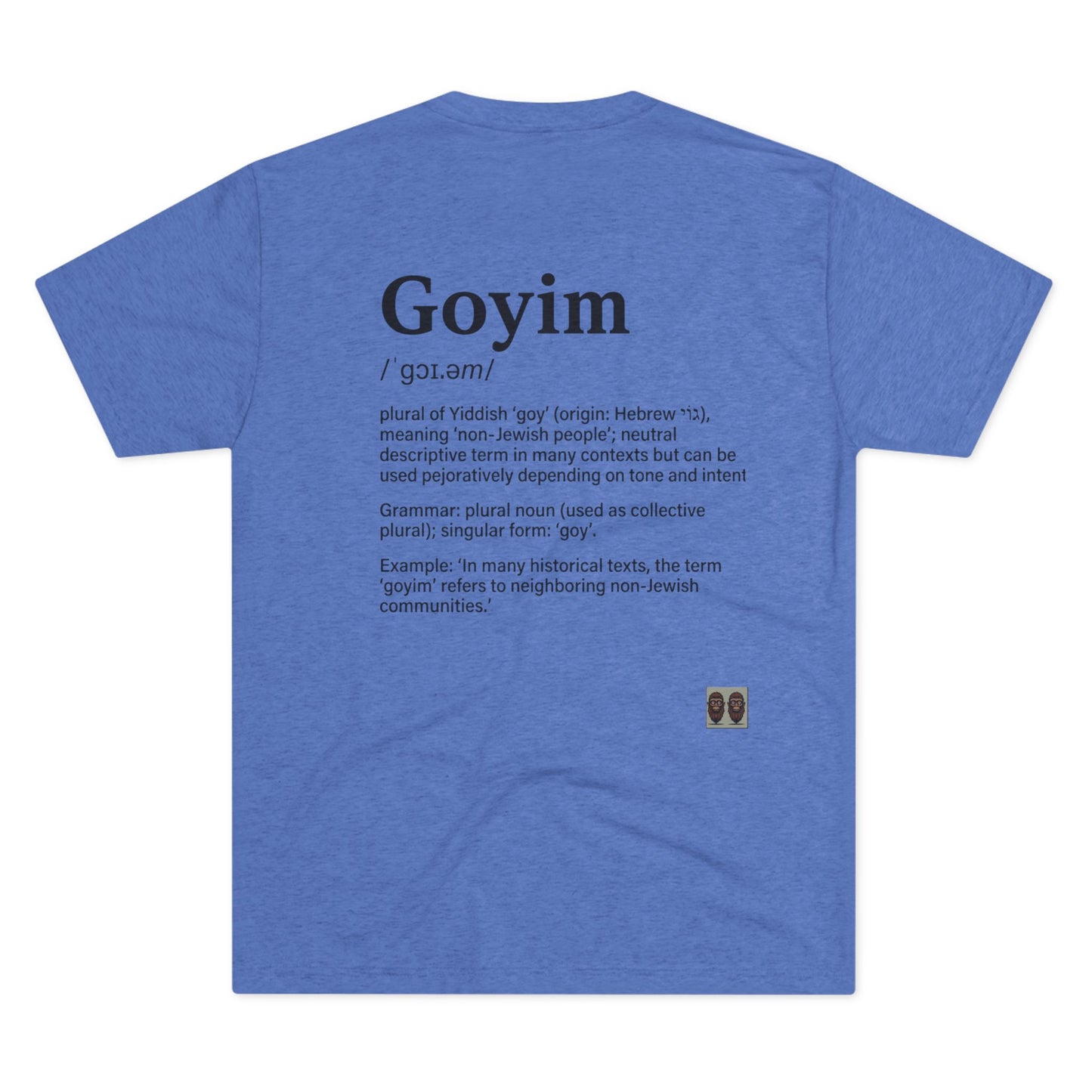 Goyim02 BakedSquatch.com brings A Unisex Tri-Blend Crew Tee.  Goyim (plural): Gentiles or non-Jews.
