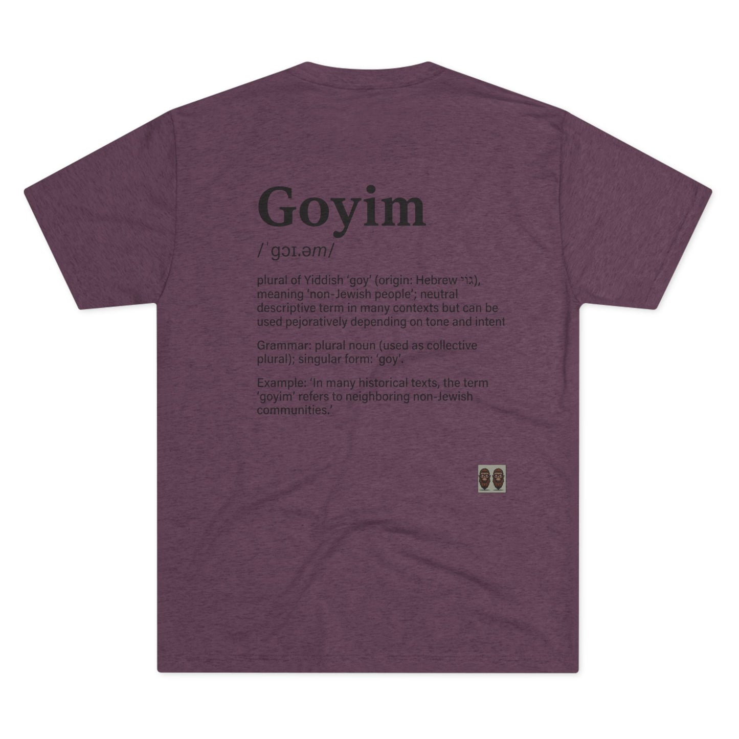 Goyim02 BakedSquatch.com brings A Unisex Tri-Blend Crew Tee.  Goyim (plural): Gentiles or non-Jews.