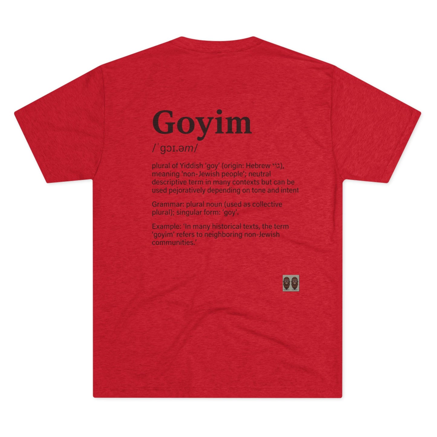 Goyim02 BakedSquatch.com brings A Unisex Tri-Blend Crew Tee.  Goyim (plural): Gentiles or non-Jews.