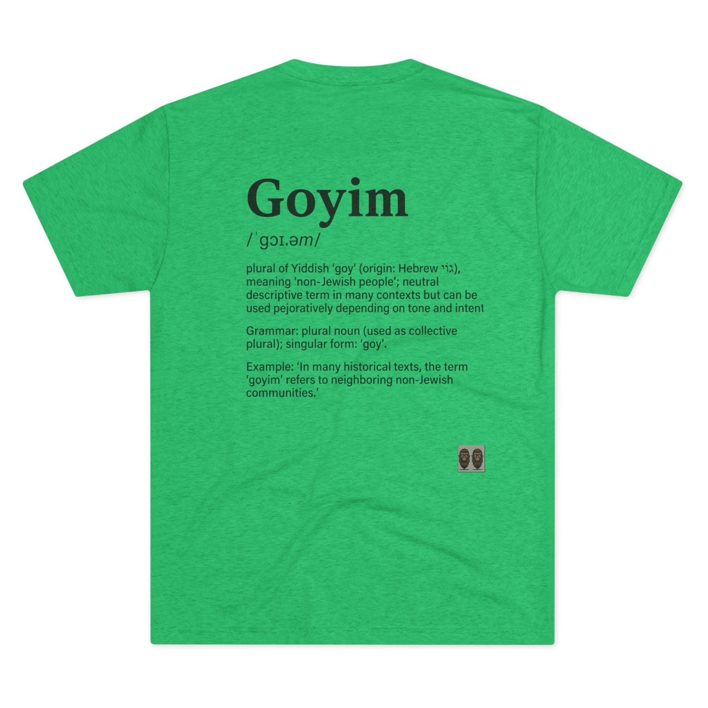 Goyim02 BakedSquatch.com brings A Unisex Tri-Blend Crew Tee.  Goyim (plural): Gentiles or non-Jews.