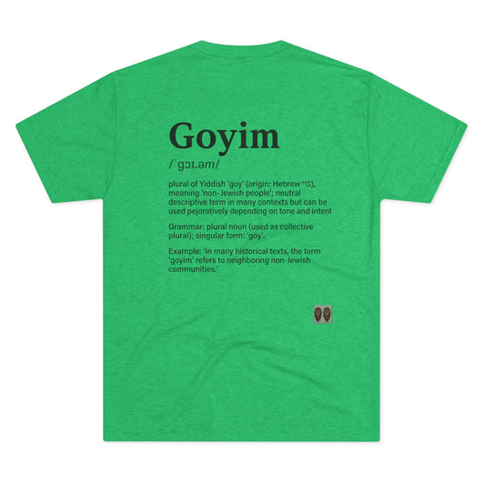 Goyim02 BakedSquatch.com brings A Unisex Tri-Blend Crew Tee.  Goyim (plural): Gentiles or non-Jews.